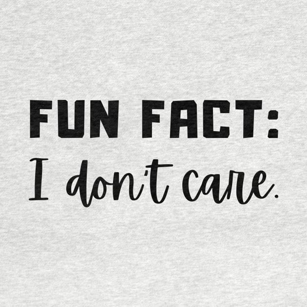 Fun Fact I Don't Care by LaurelBDesigns